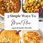 3 Simple Ways to Meal Plan (Plant-Based & Family-Friendly)